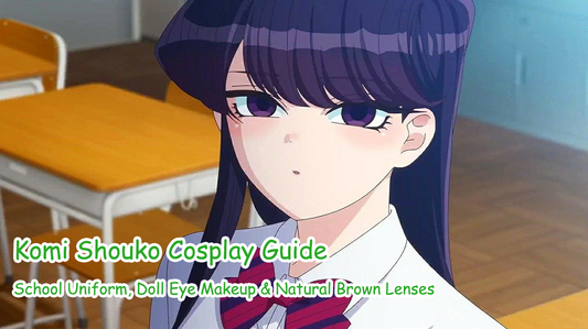 Komi Shouko Cosplay Guide: School Uniform, Doll Eye Makeup & Natural Brown Lenses
